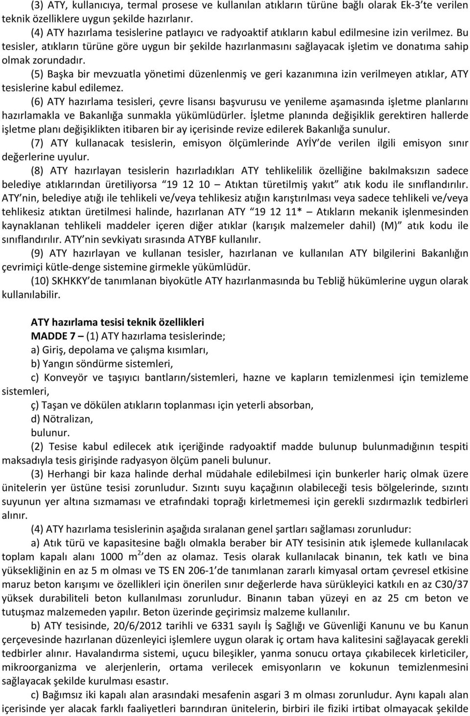 Bu tesisler, atıkların türüne göre uygun bir şekilde hazırlanmasını sağlayacak işletim ve donatıma sahip olmak zorundadır.