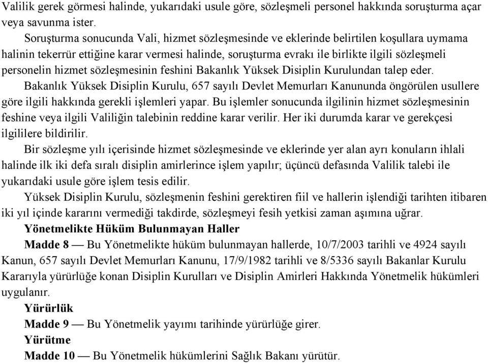 hizmet sözleşmesinin feshini Bakanlık Yüksek Disiplin Kurulundan talep eder.