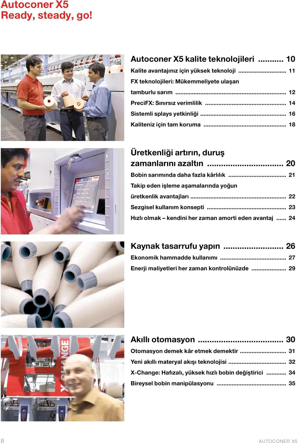 .. 21 Takip eden işleme aşamalarında yoğun üretkenlik avantajları... 22 Sezgisel kullanım konsepti... 23 Hızlı olmak kendini her zaman amorti eden avantaj... 24 Kaynak tasarrufu yapın.