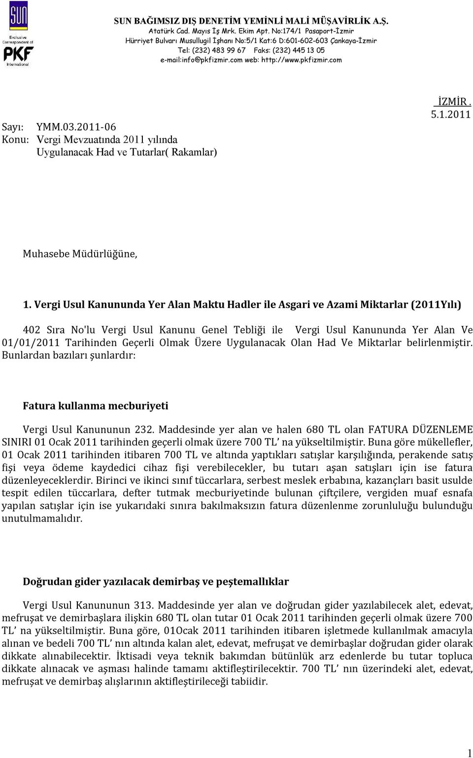 Olmak Üzere Uygulanacak Olan Had Ve Miktarlar belirlenmiştir. Bunlardan bazıları şunlardır: Fatura kullanma mecburiyeti Vergi Usul Kanununun 232.