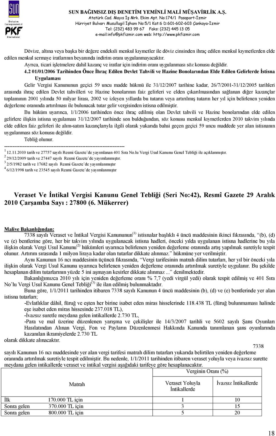 2 01/01/2006 Tarihinden Önce İhraç Edilen Devlet Tahvili ve Hazine Bonolarından Elde Edilen Gelirlerde İstisna Uygulaması Gelir Vergisi Kanununun geçici 59 uncu madde hükmü ile 31/12/2007 tarihine