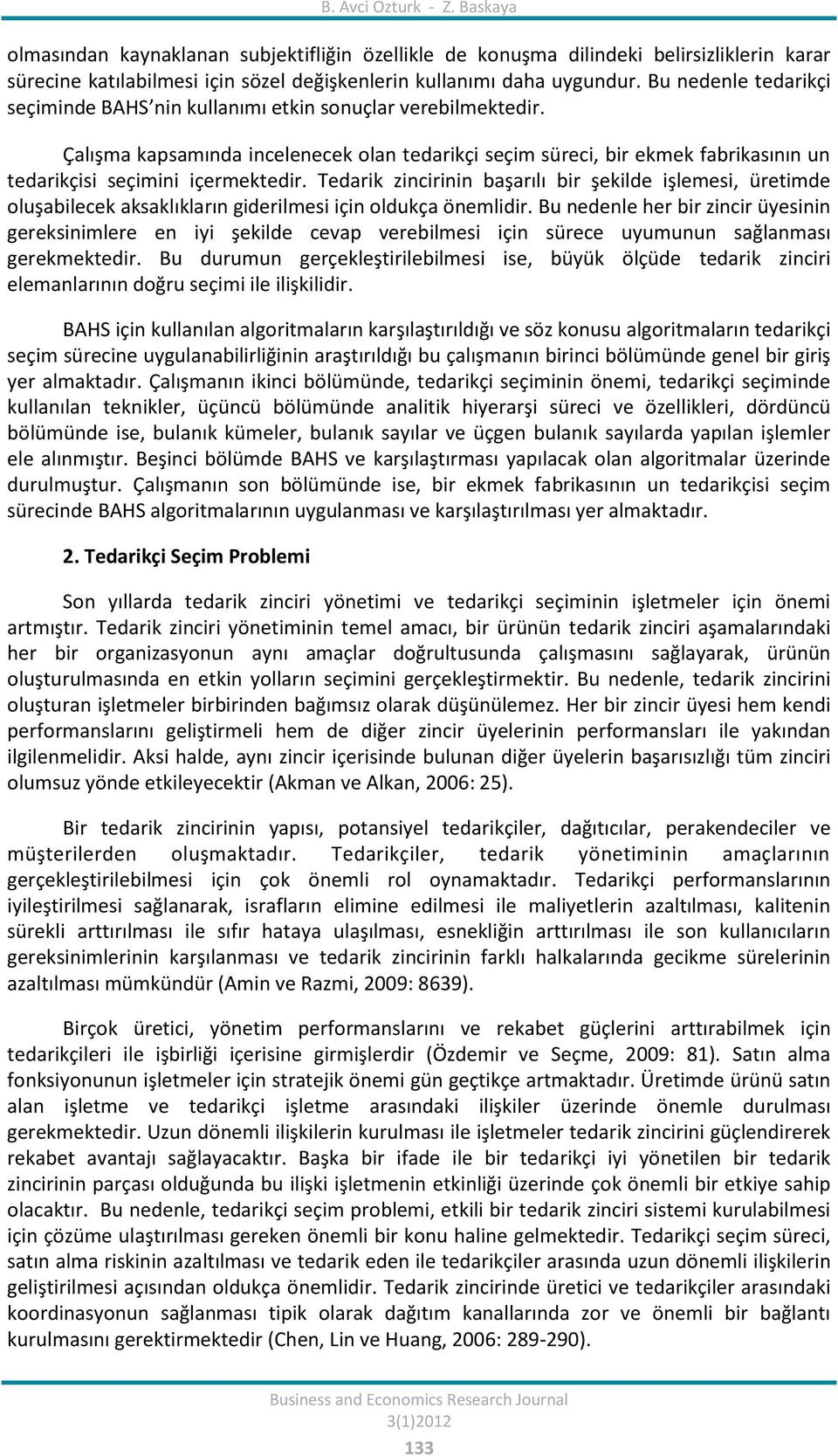 Çalışma kapsamında incelenecek olan tedarikçi seçim süreci, bir ekmek fabrikasının un tedarikçisi seçimini içermektedir.