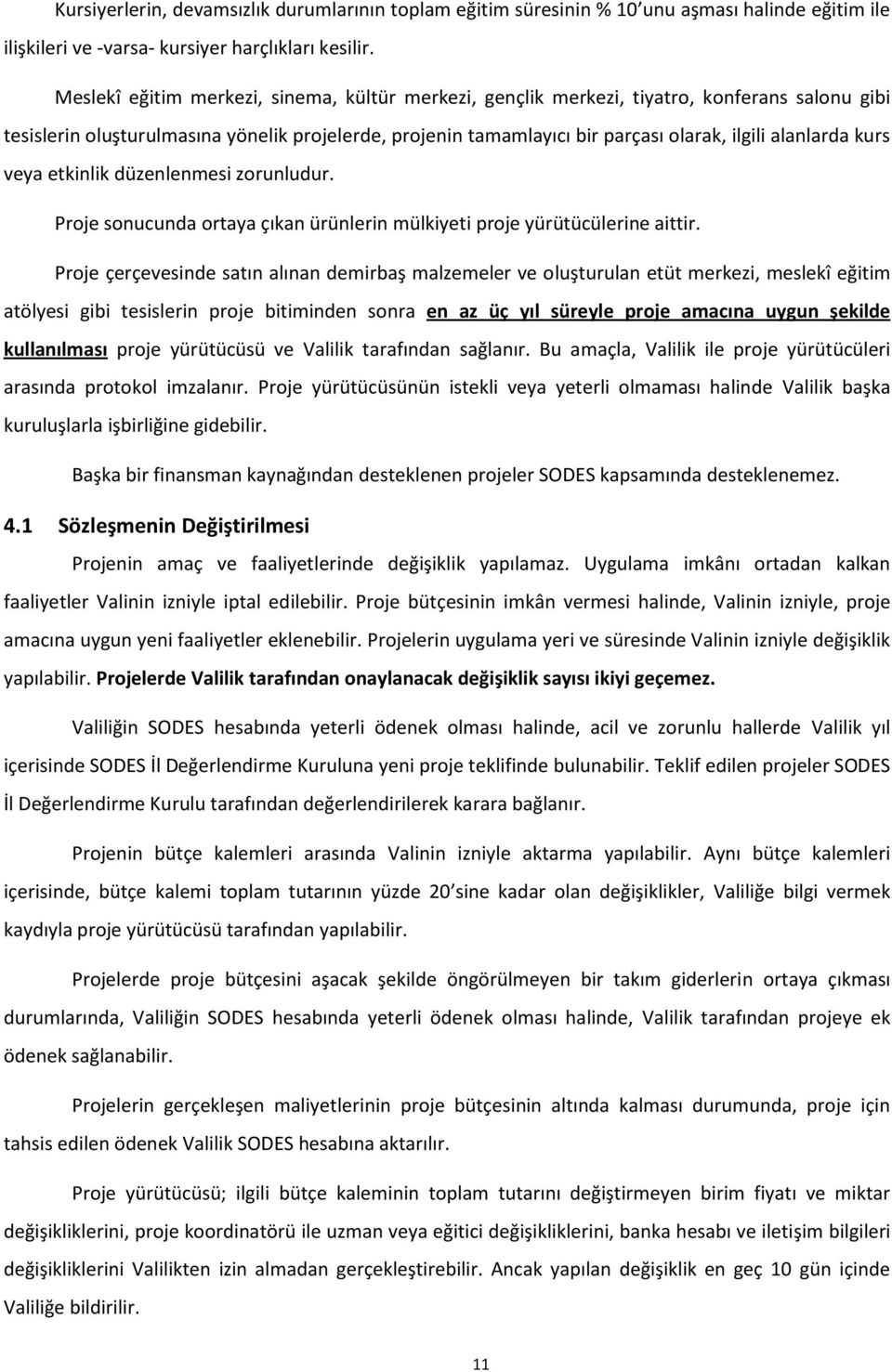 alanlarda kurs veya etkinlik düzenlenmesi zorunludur. Proje sonucunda ortaya çıkan ürünlerin mülkiyeti proje yürütücülerine aittir.