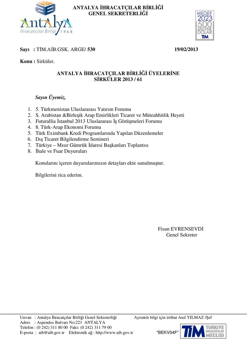 Türk Eximbank Kredi Programlarında Yapılan Düzenlemeler 6. Dış Ticaret Bilgilendirme Semineri 7. Türkiye Mısır Gümrük İdaresi Başkanları Toplantısı 8.