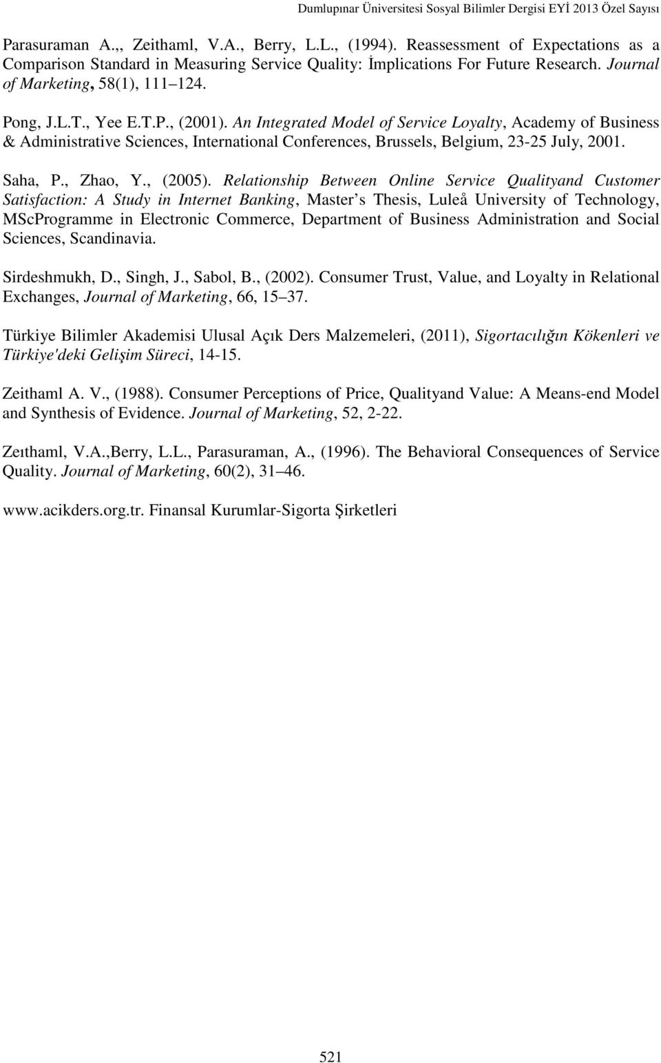 An Integrated Model of Service Loyalty, Academy of Business & Administrative Sciences, International Conferences, Brussels, Belgium, 23-25 July, 2001. Saha, P., Zhao, Y., (2005).