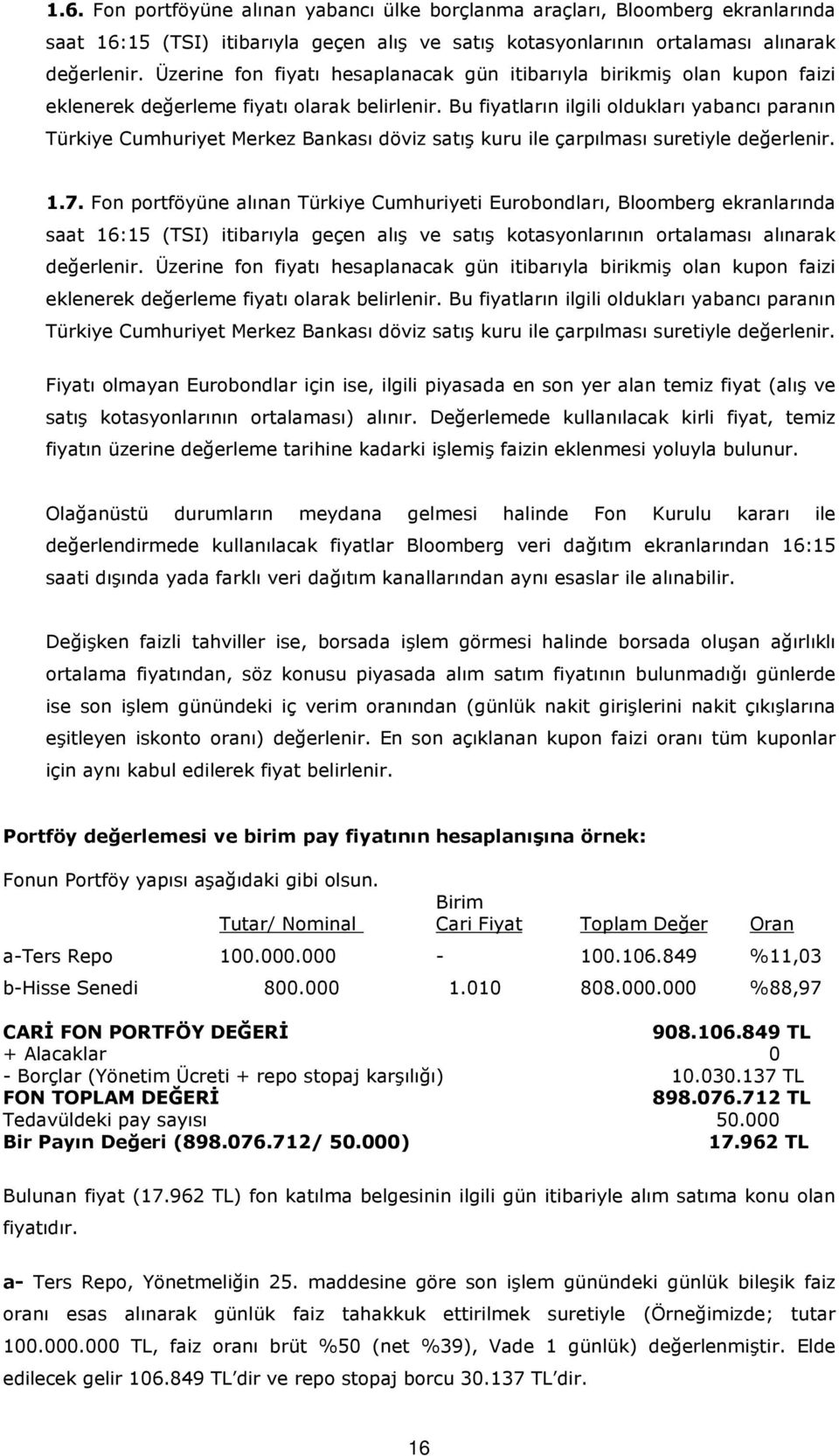 Bu fiyatların ilgili oldukları yabancı paranın Türkiye Cumhuriyet Merkez Bankası döviz satış kuru ile çarpılması suretiyle değerlenir. 1.7.