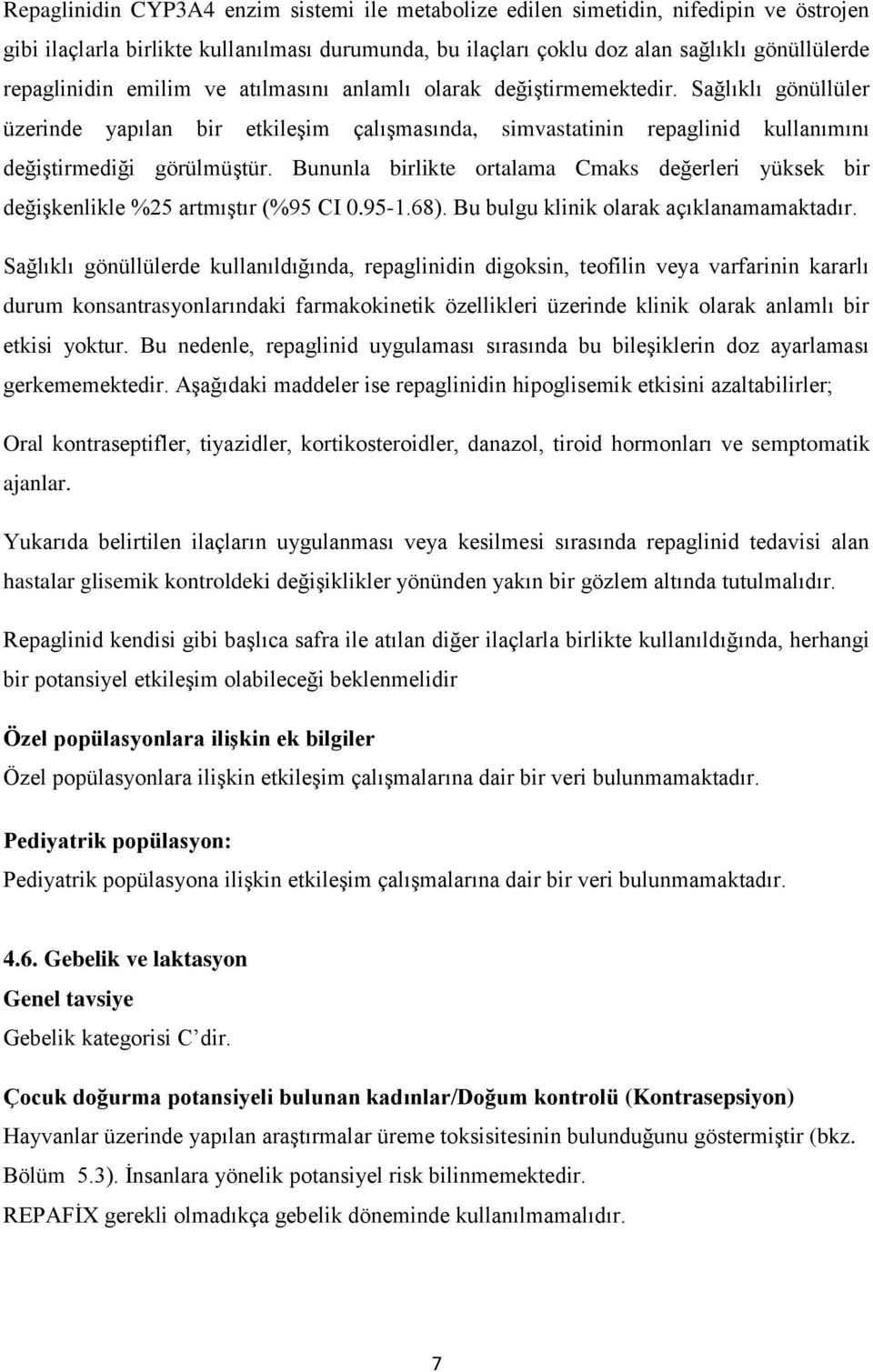 Bununla birlikte ortalama Cmaks değerleri yüksek bir değişkenlikle %25 artmıştır (%95 CI 0.95-1.68). Bu bulgu klinik olarak açıklanamamaktadır.