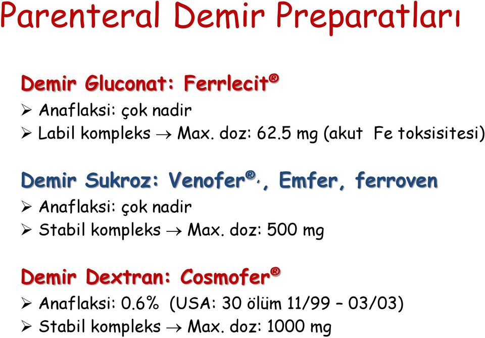 5 mg (akut Fe toksisitesi) Demir Sukroz: Venofer,, Emfer, ferroven Anaflaksi: çok nadir