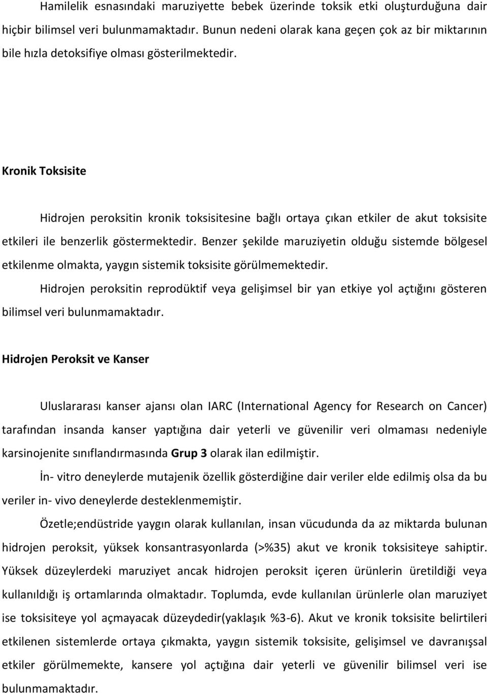 Kronik Toksisite Hidrojen peroksitin kronik toksisitesine bağlı ortaya çıkan etkiler de akut toksisite etkileri ile benzerlik göstermektedir.