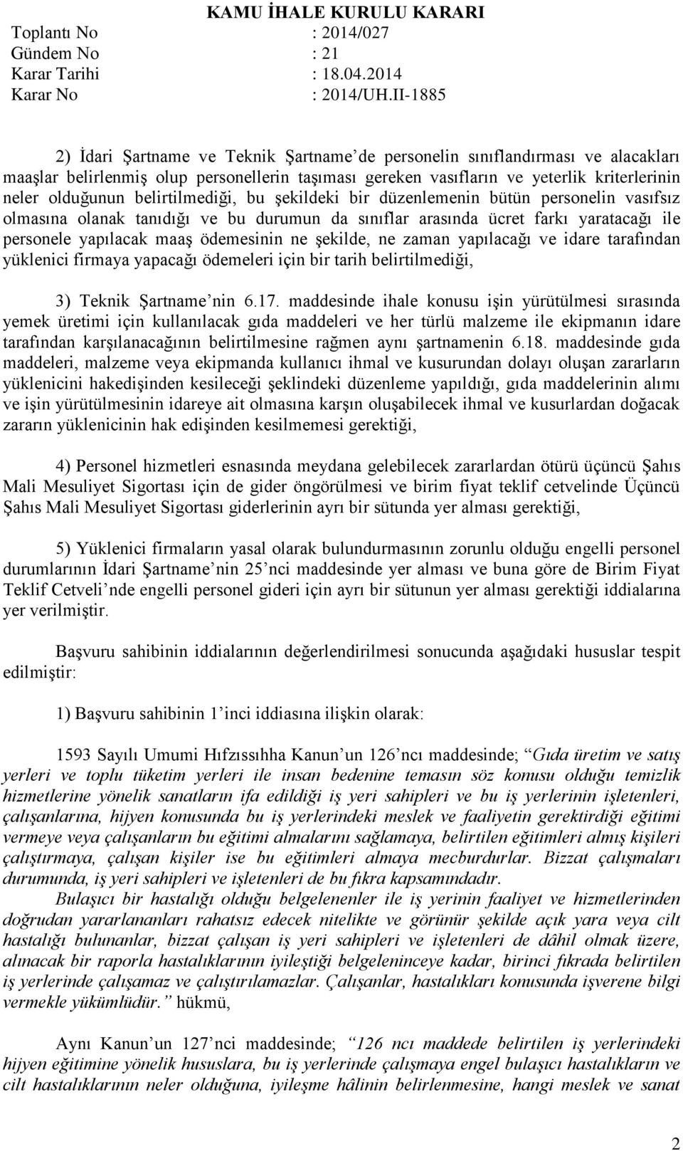 şekilde, ne zaman yapılacağı ve idare tarafından yüklenici firmaya yapacağı ödemeleri için bir tarih belirtilmediği, 3) Teknik Şartname nin 6.17.