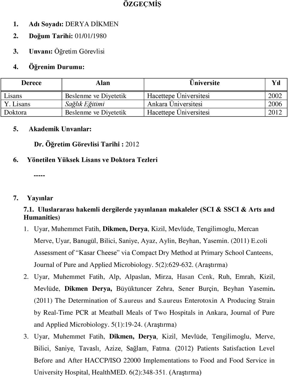 Yönetilen Yüksek Lisans ve Doktora Tezleri ----- 7. Yayınlar 7.1. Uluslararası hakemli dergilerde yayınlanan makaleler (SCI & SSCI & Arts and Humanities) 1.