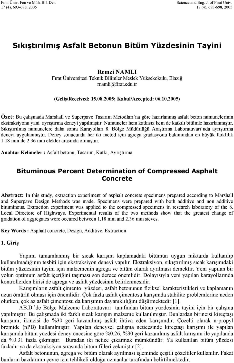 tr (Geliş/Received: 15.8.25; Kabul/Accepted: 6.1.25) Özet: Bu çalışmada Marshall ve Superpave Tasarım Metodları na göre hazırlanmış asfalt beton numunelerinin ekstraksiyonu yani ayrıştırma deneyi yapılmıştır.