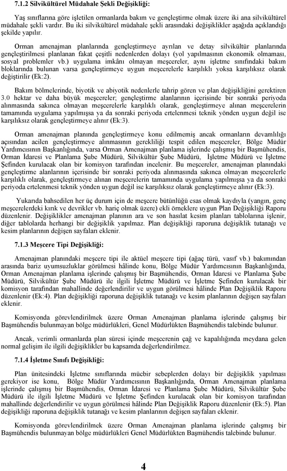 Orman amenajman planlarında gençleştirmeye ayrılan ve detay silvikültür planlarında gençleştirilmesi planlanan fakat çeşitli nedenlerden dolayı (yol yapılmasının ekonomik olmaması, sosyal problemler