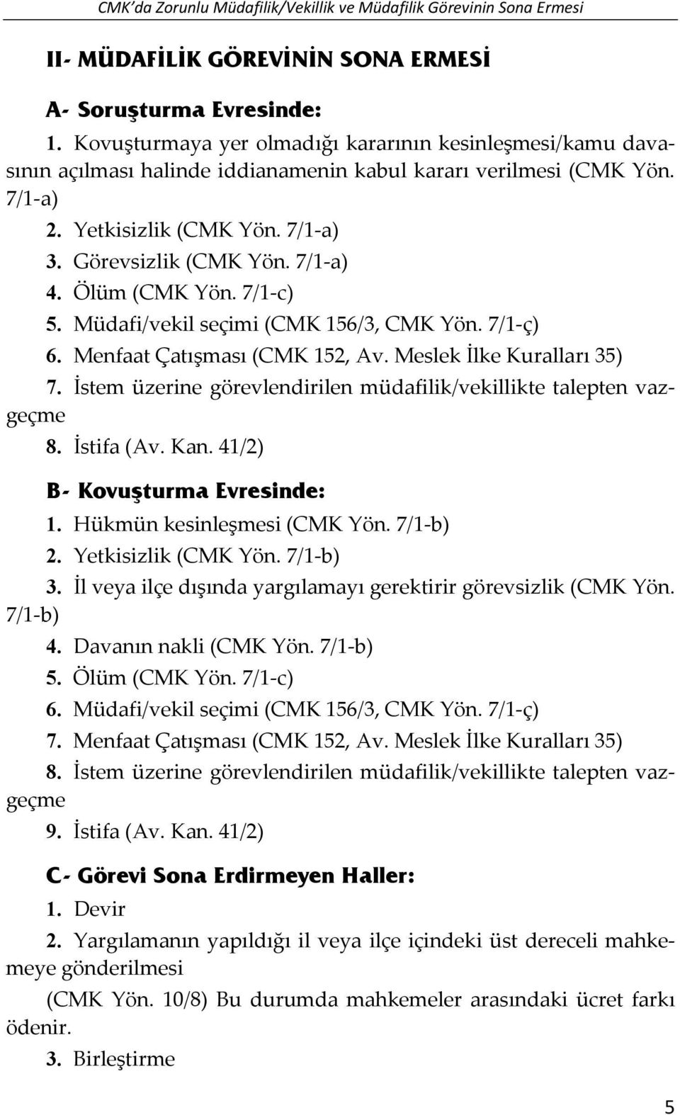 Ölüm (CMK Yön. 7/1-c) 5. Müdafi/vekil seçimi (CMK 156/3, CMK Yön. 7/1-ç) 6. Menfaat Çatışması (CMK 152, Av. Meslek İlke Kuralları 35) 7.