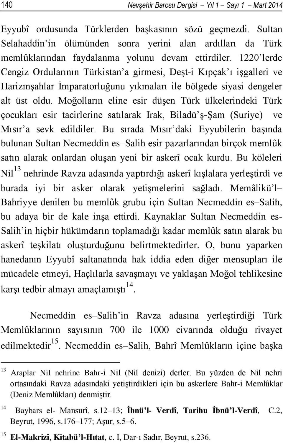 1220 lerde Cengiz Ordularının Türkistan a girmesi, Deşt-i Kıpçak ı işgalleri ve Harizmşahlar İmparatorluğunu yıkmaları ile bölgede siyasi dengeler alt üst oldu.