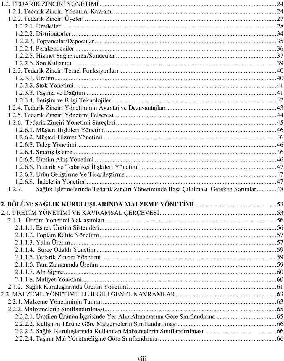 .. 41 1.2.3.3. Taşıma ve Dağıtım... 41 1.2.3.4. İletişim ve Bilgi Teknolojileri... 42 1.2.4. Tedarik Zinciri Yönetiminin Avantaj ve Dezavantajları... 43 1.2.5. Tedarik Zinciri Yönetimi Felsefesi.