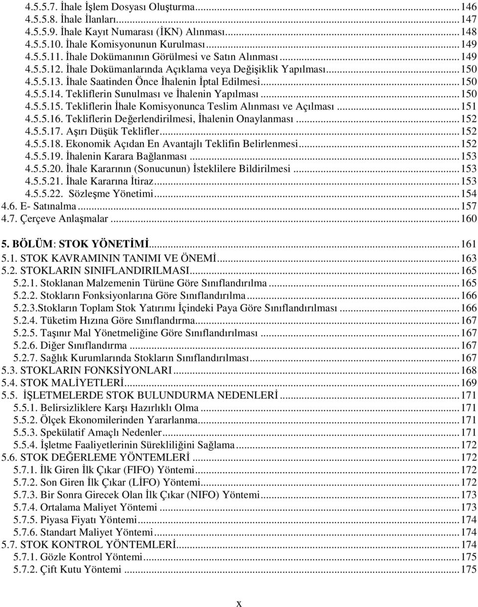 .. 150 4.5.5.15. Tekliflerin İhale Komisyonunca Teslim Alınması ve Açılması... 151 4.5.5.16. Tekliflerin Değerlendirilmesi, İhalenin Onaylanması... 152 4.5.5.17. Aşırı Düşük Teklifler... 152 4.5.5.18.