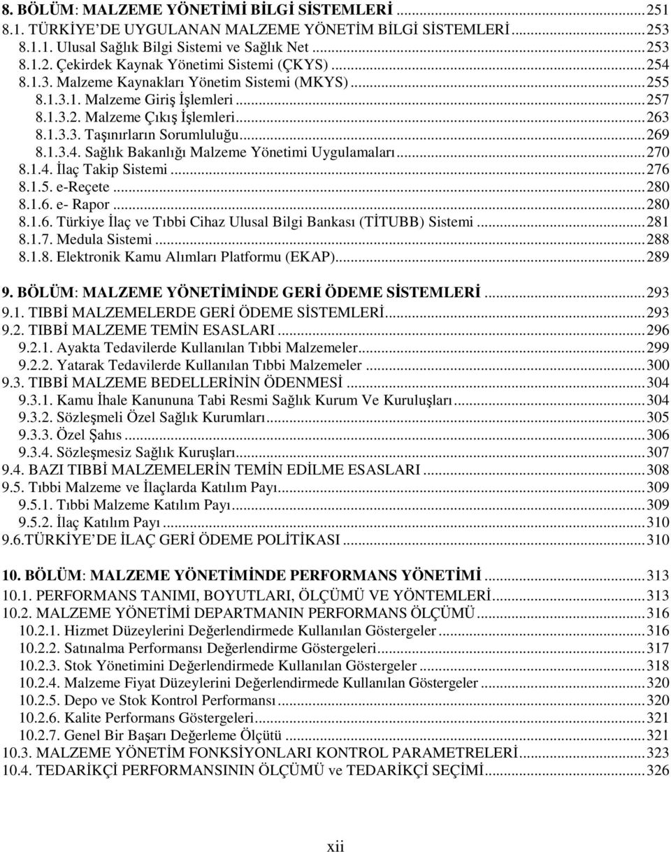 .. 270 8.1.4. İlaç Takip Sistemi... 276 8.1.5. e-reçete... 280 8.1.6. e- Rapor... 280 8.1.6. Türkiye İlaç ve Tıbbi Cihaz Ulusal Bilgi Bankası (TİTUBB) Sistemi... 281 8.1.7. Medula Sistemi... 288 8.1.8. Elektronik Kamu Alımları Platformu (EKAP).