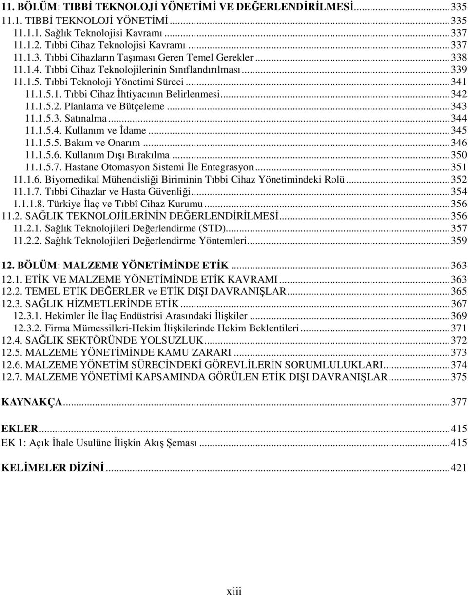 .. 343 11.1.5.3. Satınalma... 344 11.1.5.4. Kullanım ve İdame... 345 11.1.5.5. Bakım ve Onarım... 346 11.1.5.6. Kullanım Dışı Bırakılma... 350 11.1.5.7. Hastane Otomasyon Sistemi İle Entegrasyon.