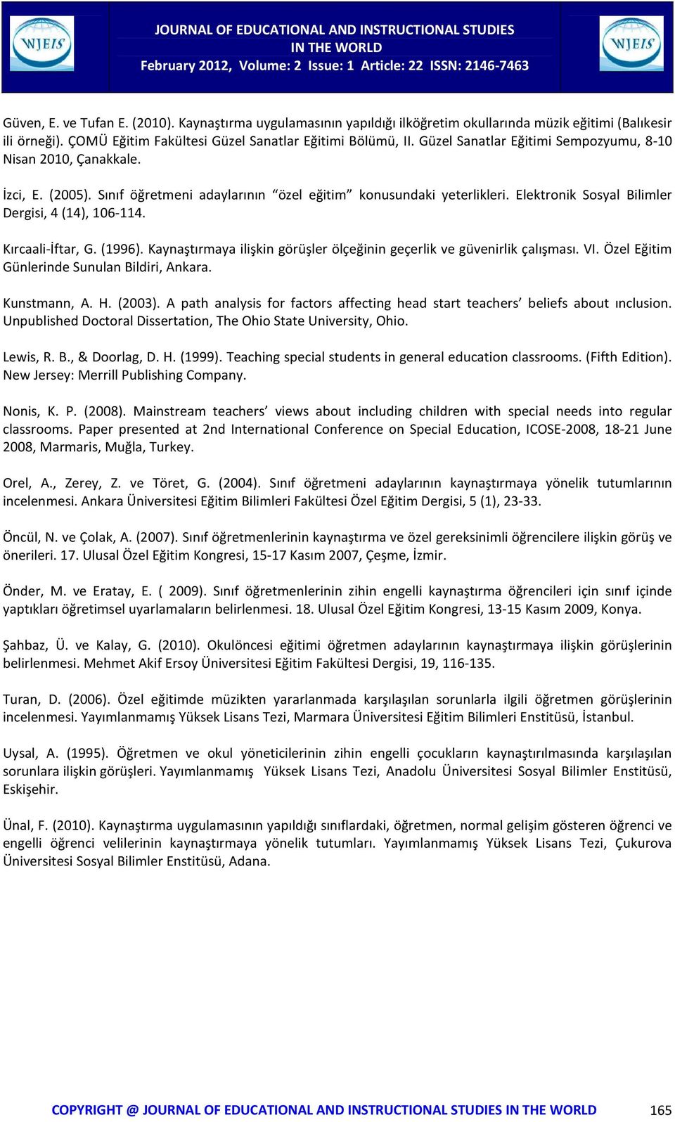 Kırcaali-İftar, G. (1996). Kaynaştırmaya ilişkin görüşler ölçeğinin geçerlik ve güvenirlik çalışması. VI. Özel Eğitim Günlerinde Sunulan Bildiri, Ankara. Kunstmann, A. H. (2003).