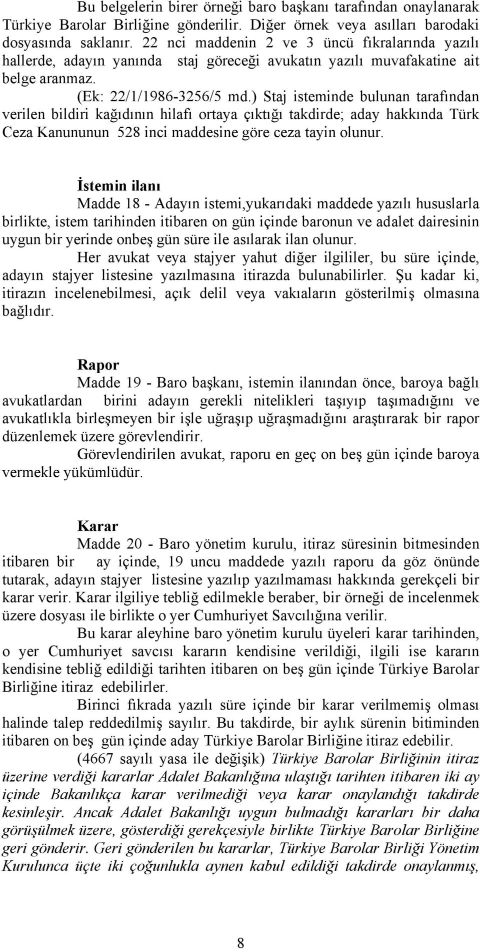 ) Staj isteminde bulunan tarafından verilen bildiri kağıdının hilafı ortaya çıktığı takdirde; aday hakkında Türk Ceza Kanununun 528 inci maddesine göre ceza tayin olunur.