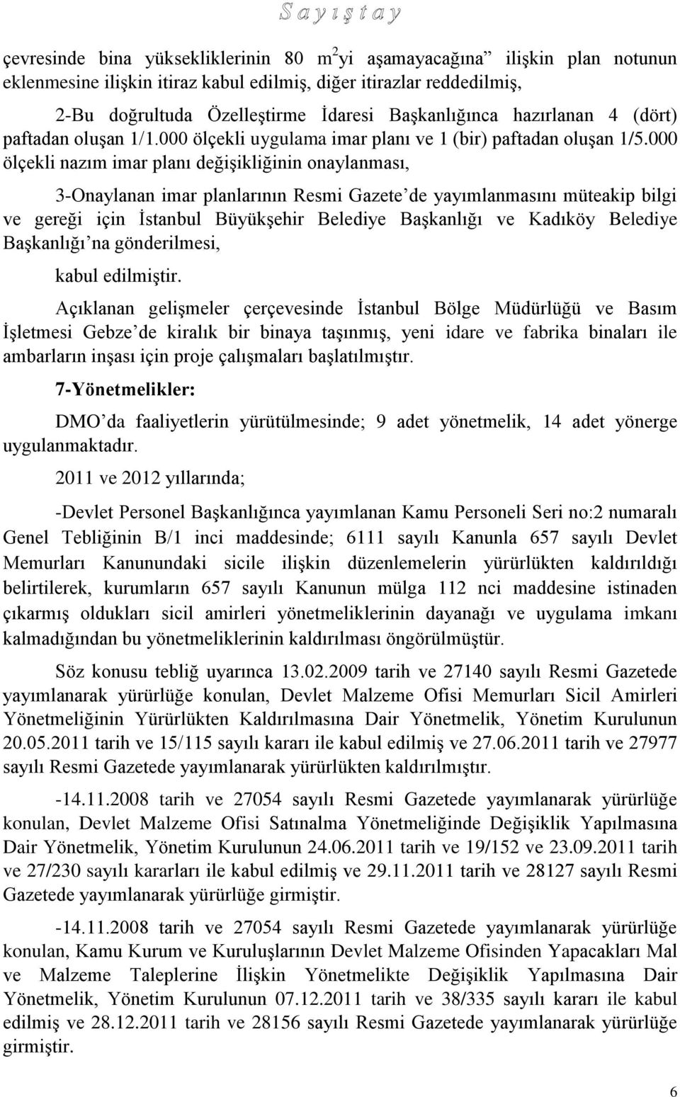 000 ölçekli nazım imar planı değişikliğinin onaylanması, 3-Onaylanan imar planlarının Resmi Gazete de yayımlanmasını müteakip bilgi ve gereği için İstanbul Büyükşehir Belediye Başkanlığı ve Kadıköy