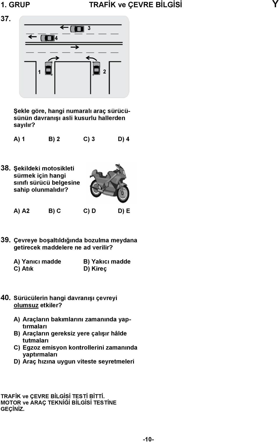 A) Yanıcı madde B) Yakıcı madde C) Atık D) Kireç 40. Sürücülerin hangi davranışı çevreyi olumsuz etkiler?