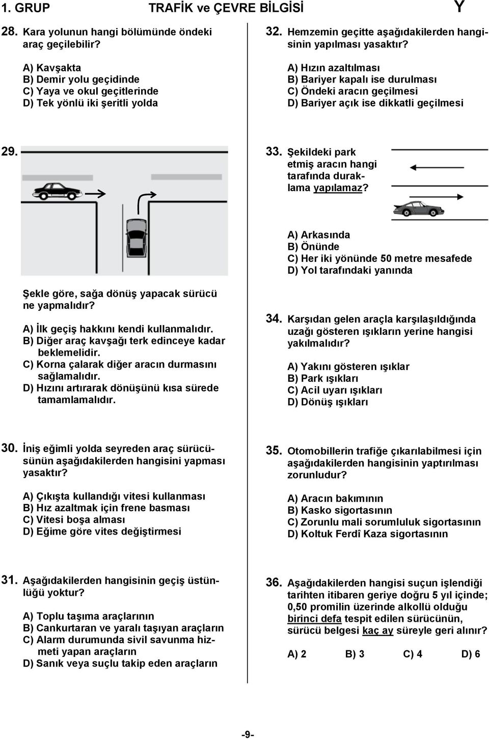 Şekildeki park etmiş aracın hangi tarafında duraklama yapılamaz?