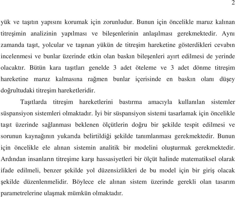 Bütün kara tatlar genelde 3 adet öteleme ve 3 adet dönme titreim hareketine maruz kalmasna ramen bunlar içerisinde en baskn olan düey dorultudaki titreim hareketleridir.