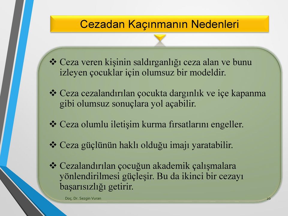 Ceza olumlu iletişim kurma fırsatlarını engeller. Ceza güçlünün haklı olduğu imajı yaratabilir.