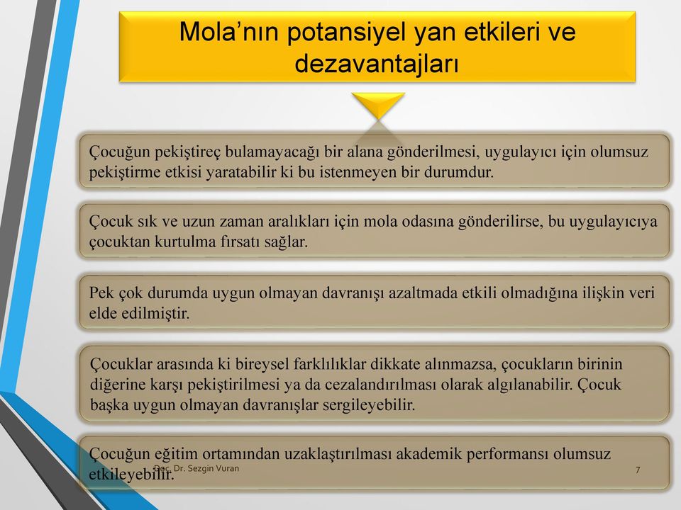 Pek çok durumda uygun olmayan davranışı azaltmada etkili olmadığına ilişkin veri elde edilmiştir.