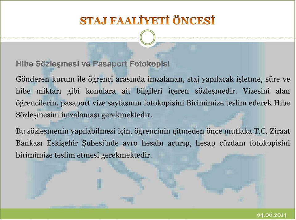 Vizesini alan öğrencilerin, pasaport vize sayfasının fotokopisini Birimimize teslim ederek Hibe Sözleşmesini imzalaması