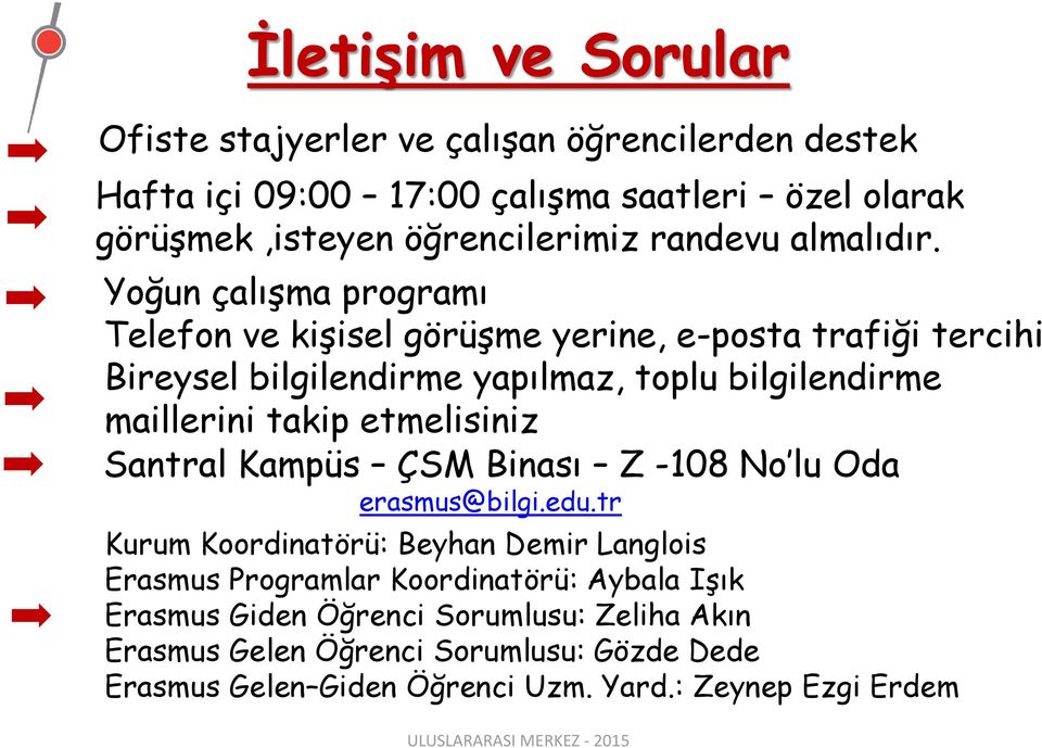 Yoğun çalışma programı Telefon ve kişisel görüşme yerine, e-posta trafiği tercihi Bireysel bilgilendirme yapılmaz, toplu bilgilendirme maillerini takip