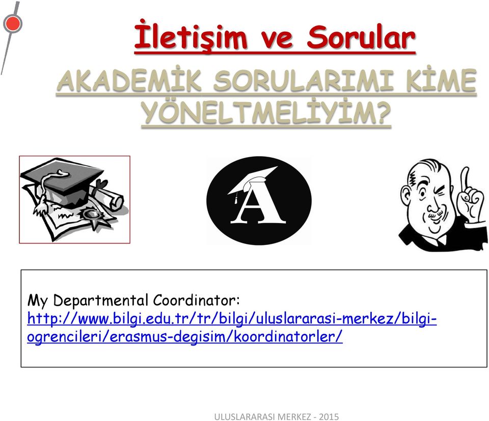 My Departmental Coordinator: http://www.bilgi.