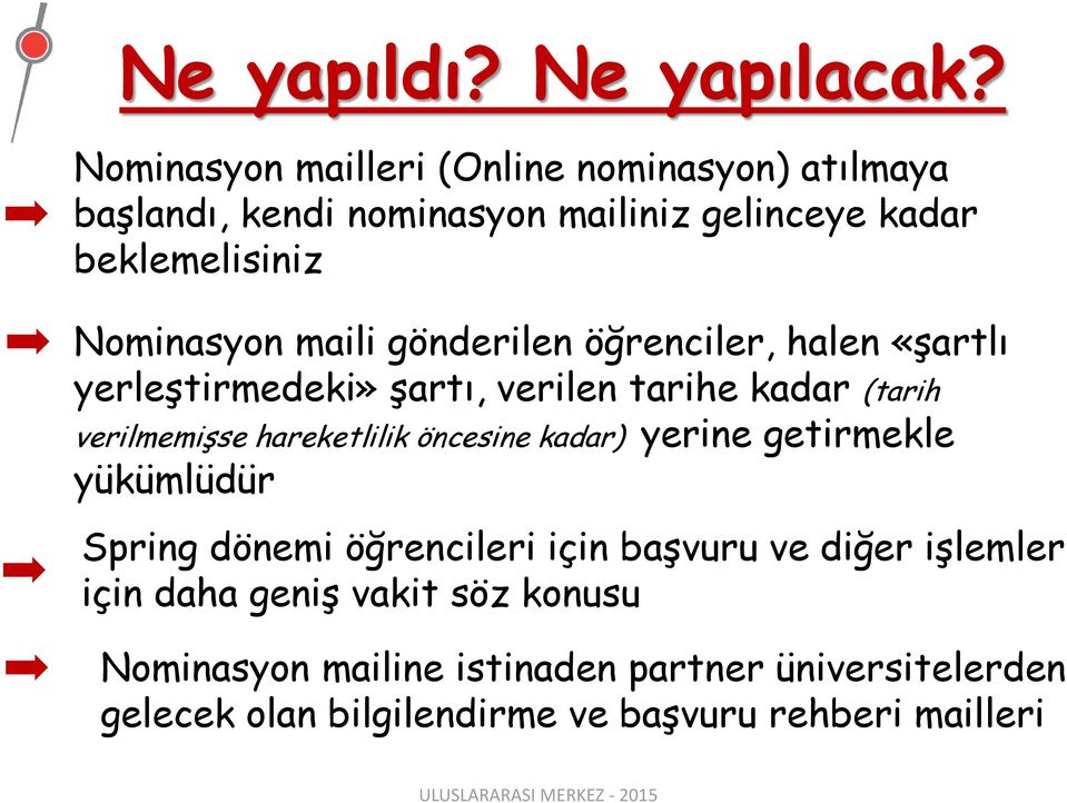 maili gönderilen öğrenciler, halen «şartlı yerleştirmedeki» şartı, verilen tarihe kadar (tarih verilmemişse hareketlilik öncesine