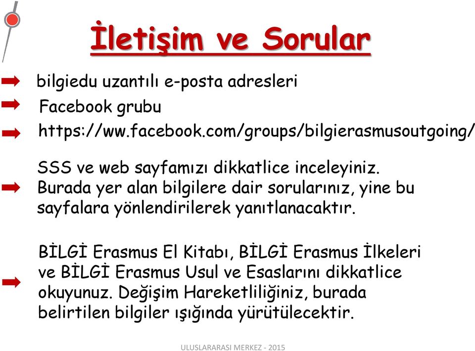 Burada yer alan bilgilere dair sorularınız, yine bu sayfalara yönlendirilerek yanıtlanacaktır.