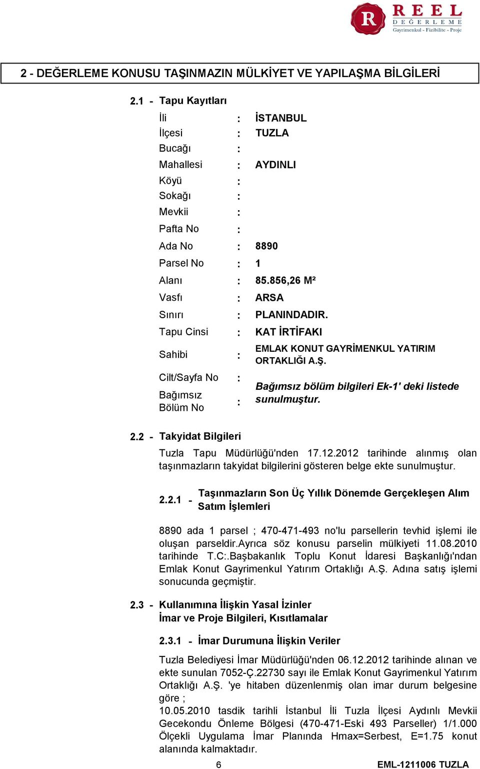 Bağımsız bölüm bilgileri Ek1' deki listede sunulmuştur. 2.2 Takyidat Bilgileri Tuzla Tapu Müdürlüğü'nden 17.12.