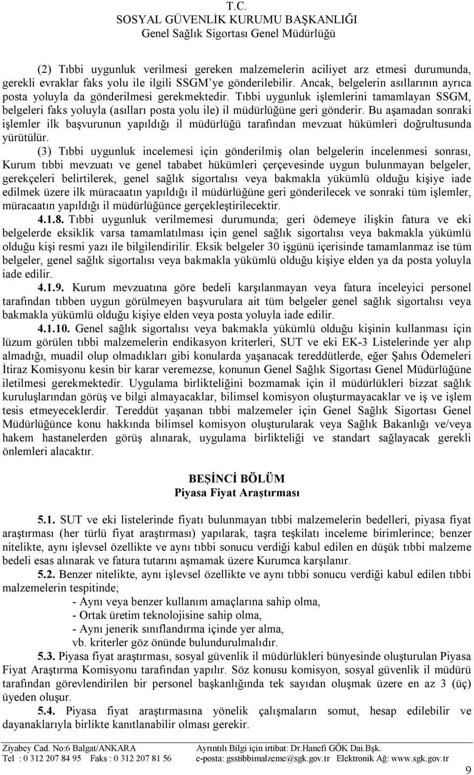 Tıbbi uygunluk işlemlerini tamamlayan SSGM, belgeleri faks yoluyla (asılları posta yolu ile) il müdürlüğüne geri gönderir.