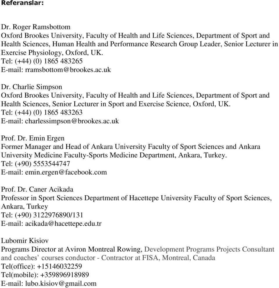 Exercise Physiology, Oxford, UK. Tel: (+44) (0) 1865 483265 E-mail: rramsbottom@brookes.ac.uk Dr.