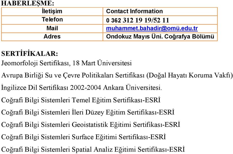 İngilizce Dil Sertifikası 2002-2004 Ankara Üniversitesi.