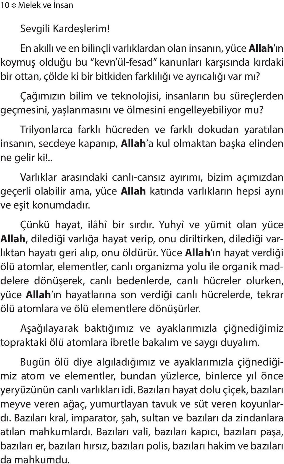 ay rıca lığı var mı? Ça ğımızın bi lim ve tek no lo ji si, in san la rın bu sü reç ler den geç me si ni, yaş lan ma sını ve öl me si ni en gel le ye bi li yor mu?