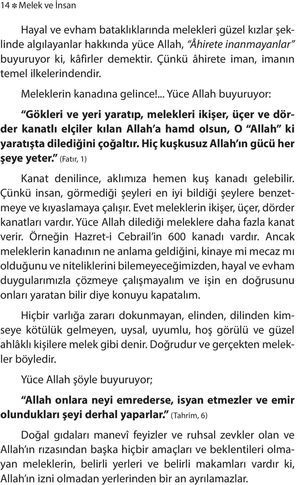 ... Yü ce Al lah bu yu ru yor: Gök le ri ve ye ri ya ra tıp, me lek le ri iki şer, üçer ve dörder ka nat lı el çi ler kılan Al lah a hamd ol sun, O Al lah ki ya ra tış ta di le di ği ni ço ğal tır.