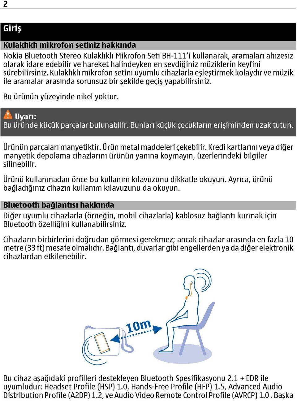 Bu ürünün yüzeyinde nikel yoktur. Uyarı: Bu üründe küçük parçalar bulunabilir. Bunları küçük çocukların erişiminden uzak tutun. Ürünün parçaları manyetiktir. Ürün metal maddeleri çekebilir.