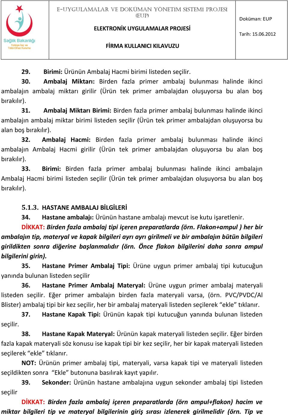 Ambalaj Miktarı Birimi: Birden fazla primer ambalaj bulunması halinde ikinci ambalajın ambalaj miktar birimi listeden seçilir (Ürün tek primer ambalajdan oluşuyorsa bu alan boş bırakılır). 32.