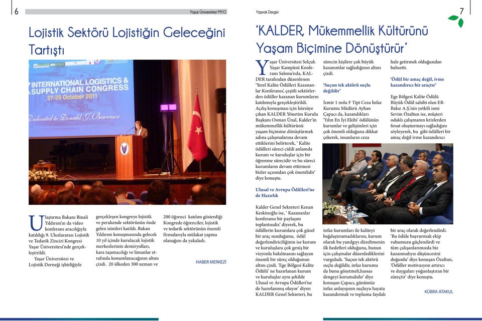 Açılış konuşması için kürsüye çıkan KALDER önetim Kurulu Başkanı Osman Ünal, Kalder in mükemmellik kültürünü yaşam biçimine dönüştürmek adına çalışmalarına devam ettiklerini belirterek, Kalite