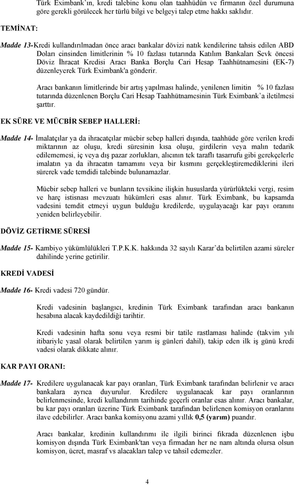 Aracı Banka Borçlu Cari Hesap Taahhütnamesini (EK-7) düzenleyerek Türk Eximbank'a gönderir.