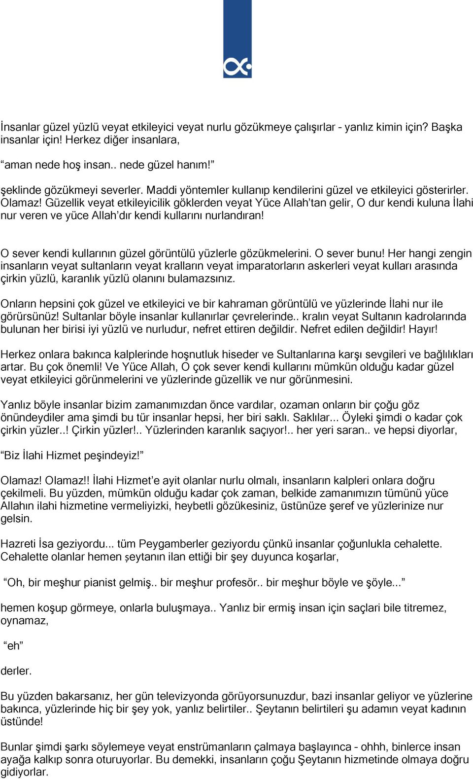 Güzellik veyat etkileyicilik göklerden veyat Yüce Allah tan gelir, O dur kendi kuluna İlahi nur veren ve yüce Allah dır kendi kullarını nurlandıran!