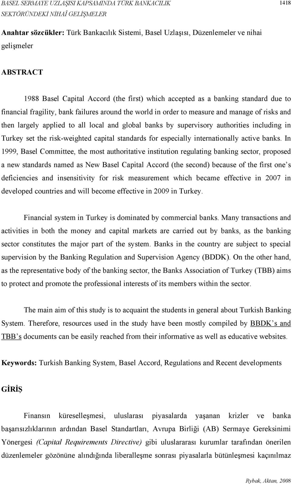supervisory authorities including in Turkey set the risk-weighted capital standards for especially internationally active banks.