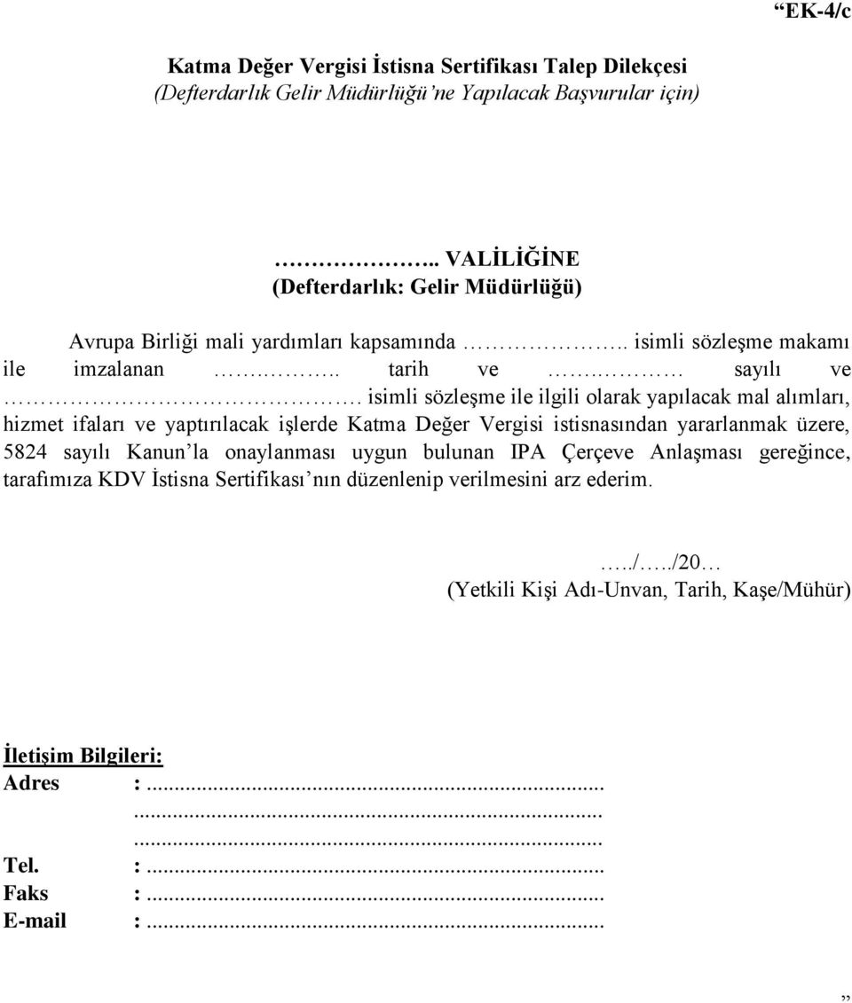 isimli sözleşme ile ilgili olarak yapılacak mal alımları, hizmet ifaları ve yaptırılacak işlerde Katma Değer Vergisi istisnasından yararlanmak üzere, 5824 sayılı Kanun la