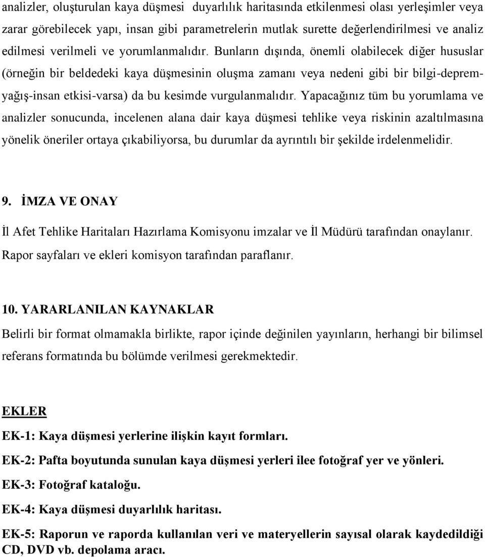 Bunların dışında, önemli olabilecek diğer hususlar (örneğin bir beldedeki kaya düşmesinin oluşma zamanı veya nedeni gibi bir bilgi-depremyağış-insan etkisi-varsa) da bu kesimde vurgulanmalıdır.